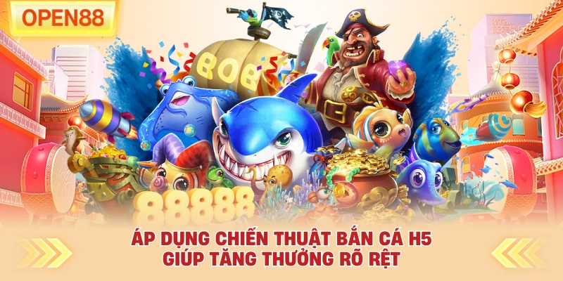 Áp dụng chiến thuật bắn cá H5 giúp tăng thưởng rõ rệt