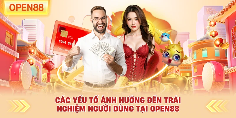 Các yếu tố ảnh hưởng đến trải nghiệm người dùng tại OPEN88