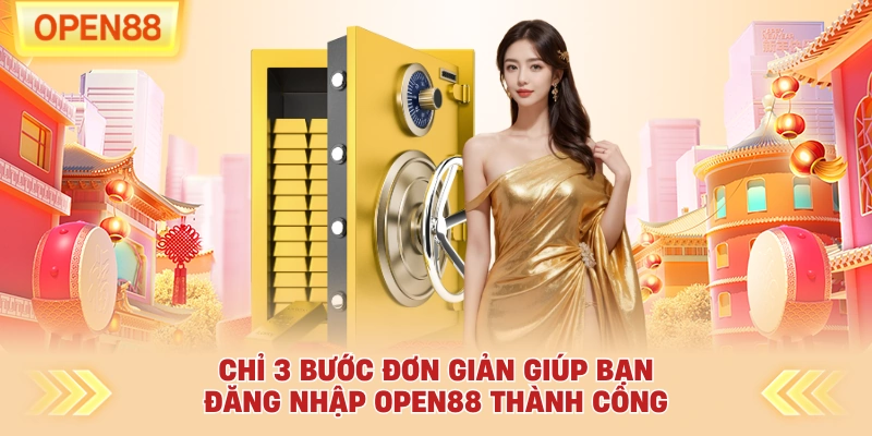 Chỉ 3 bước đơn giản giúp bạn đăng nhập OPEN88 thành công