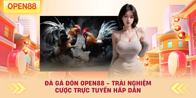 Đá Gà Đòn OPEN88 - Trải Nghiệm Cược Trực Tuyến Hấp Dẫn