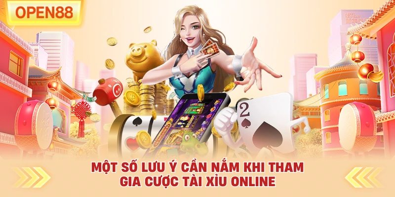 Một số lưu ý cần nắm khi tham gia cược tài xỉu online