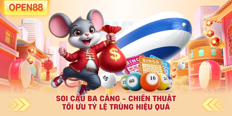 Soi Cầu Ba Càng - Chiến Thuật Tối Ưu Tỷ Lệ Trúng Hiệu Quả