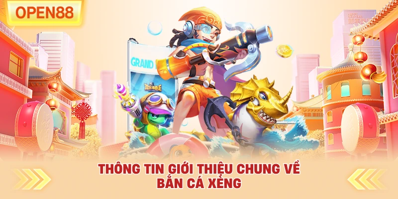 Thông tin giới thiệu chung về bắn cá xèng